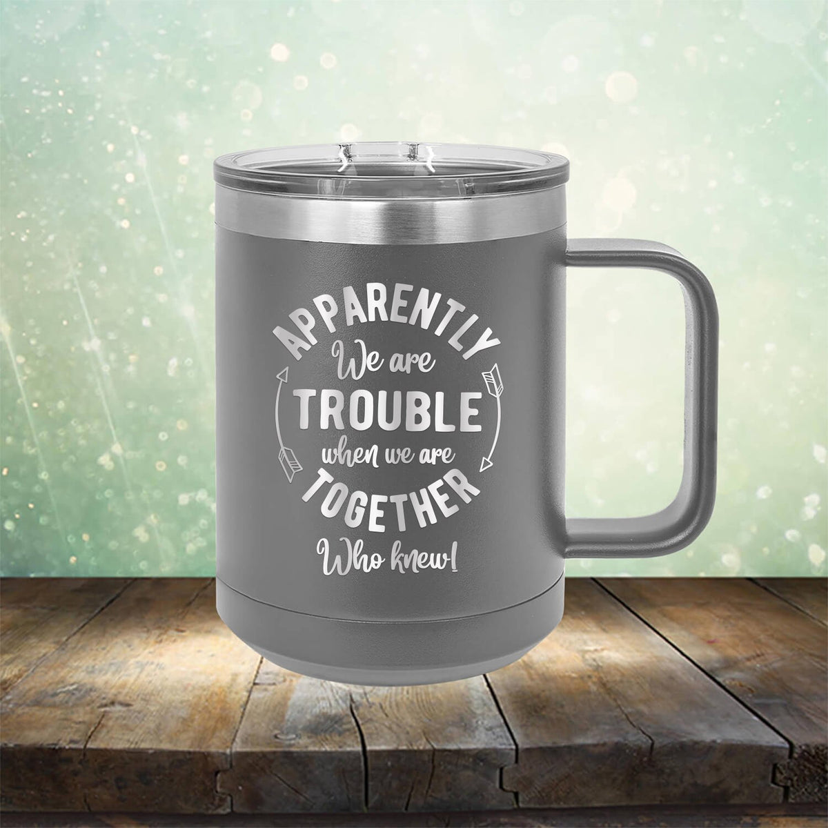 Apparently We Are Trouble When We Are Together Who Knew - Laser Etched Tumbler Mug