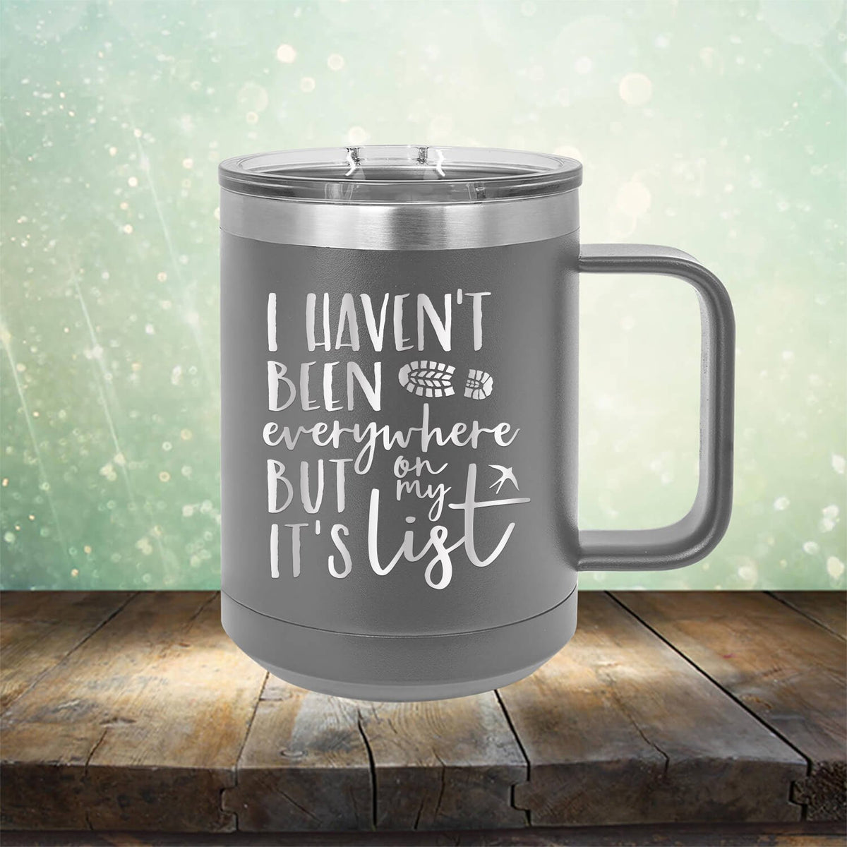 I Haven&#39;t Been Everywhere But It&#39;s On My List - Laser Etched Tumbler Mug