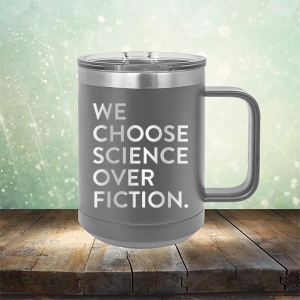 We Choose Science Over Fiction - Laser Etched Tumbler Mug