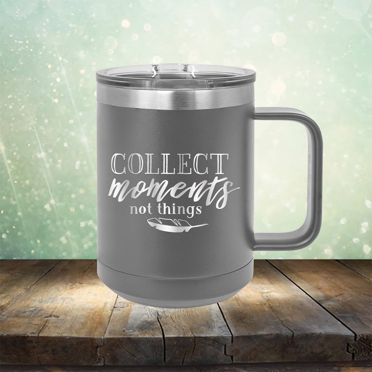 Collect Moments Not Things - Laser Etched Tumbler Mug