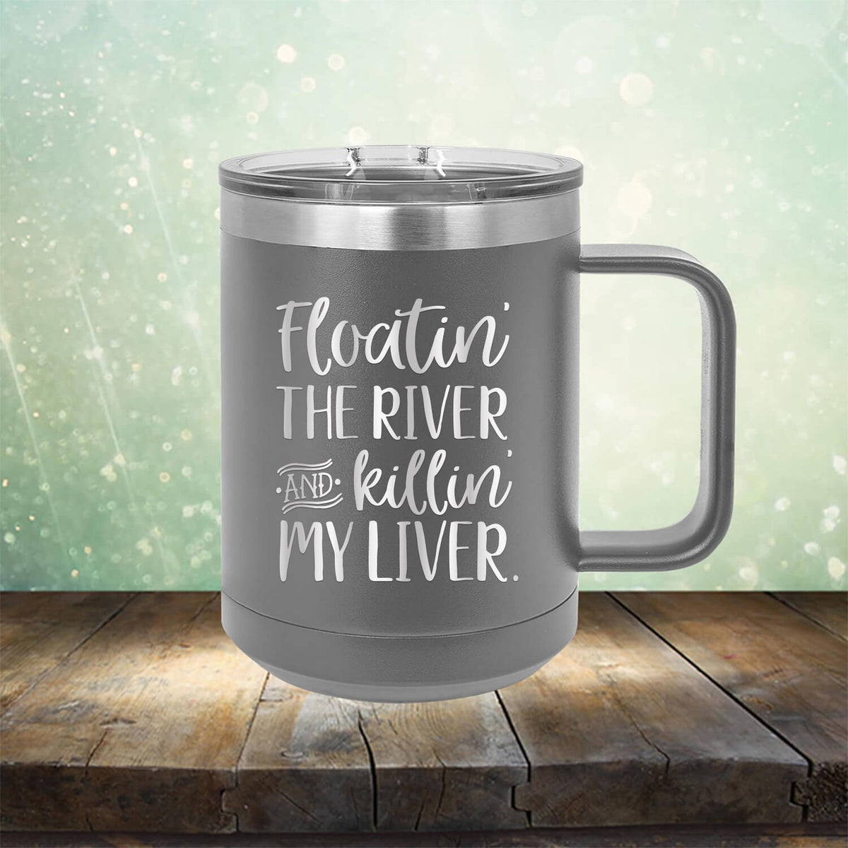 Floatin&#39; the River and Killin&#39; My Liver - Laser Etched Tumbler Mug