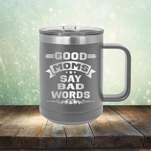 Good Moms Say Bad Words - Laser Etched Tumbler Mug