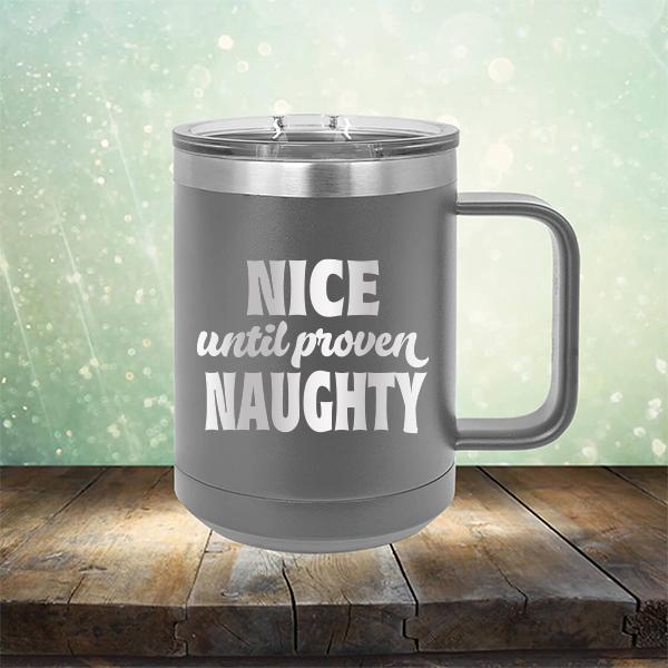 Nice Until Proven Naughty - Laser Etched Tumbler Mug