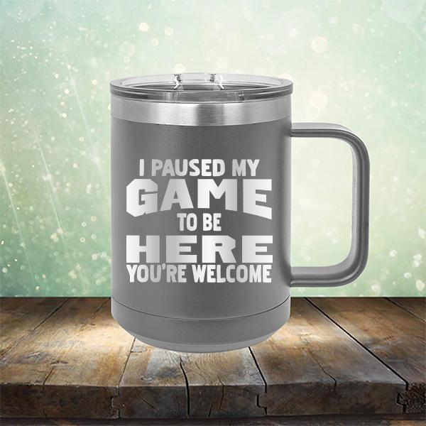 I Paused My Game To Be Here You&#39;re Welcome - Laser Etched Tumbler Mug