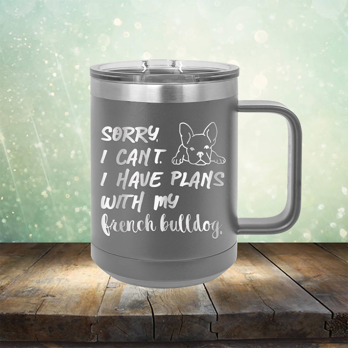 Sorry I Can&#39;t I Have Plans with My French Bulldog - Laser Etched Tumbler Mug