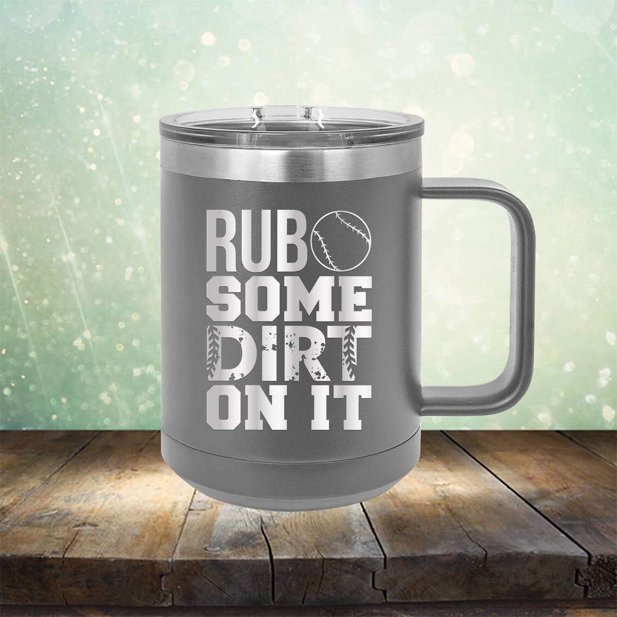 Rub Some Dirt On It - Laser Etched Tumbler Mug