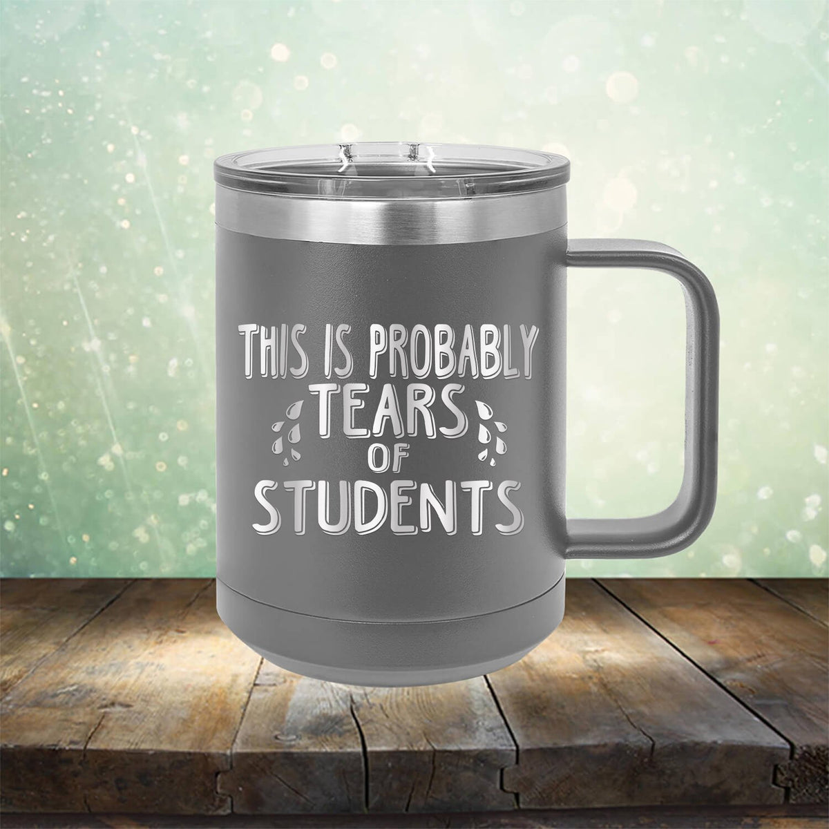 This is Probably Tears of Students - Laser Etched Tumbler Mug