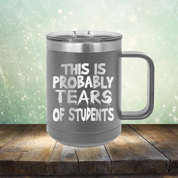 This is Probably Tears of Students - Laser Etched Tumbler Mug