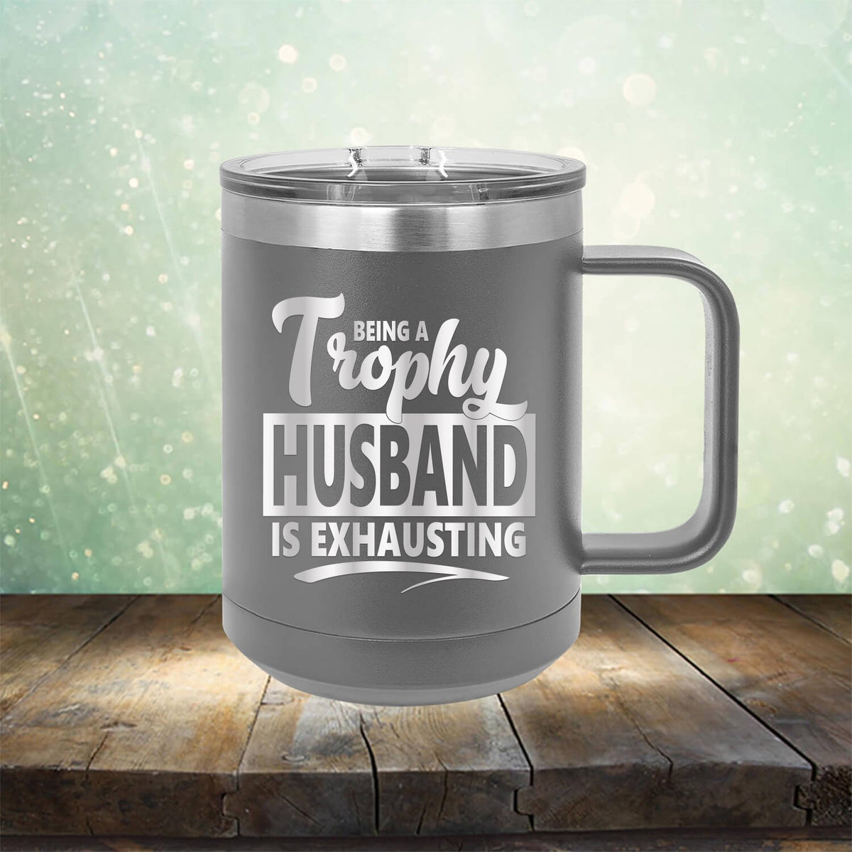 Being A Trophy Husband is Exhausting - Laser Etched Tumbler Mug