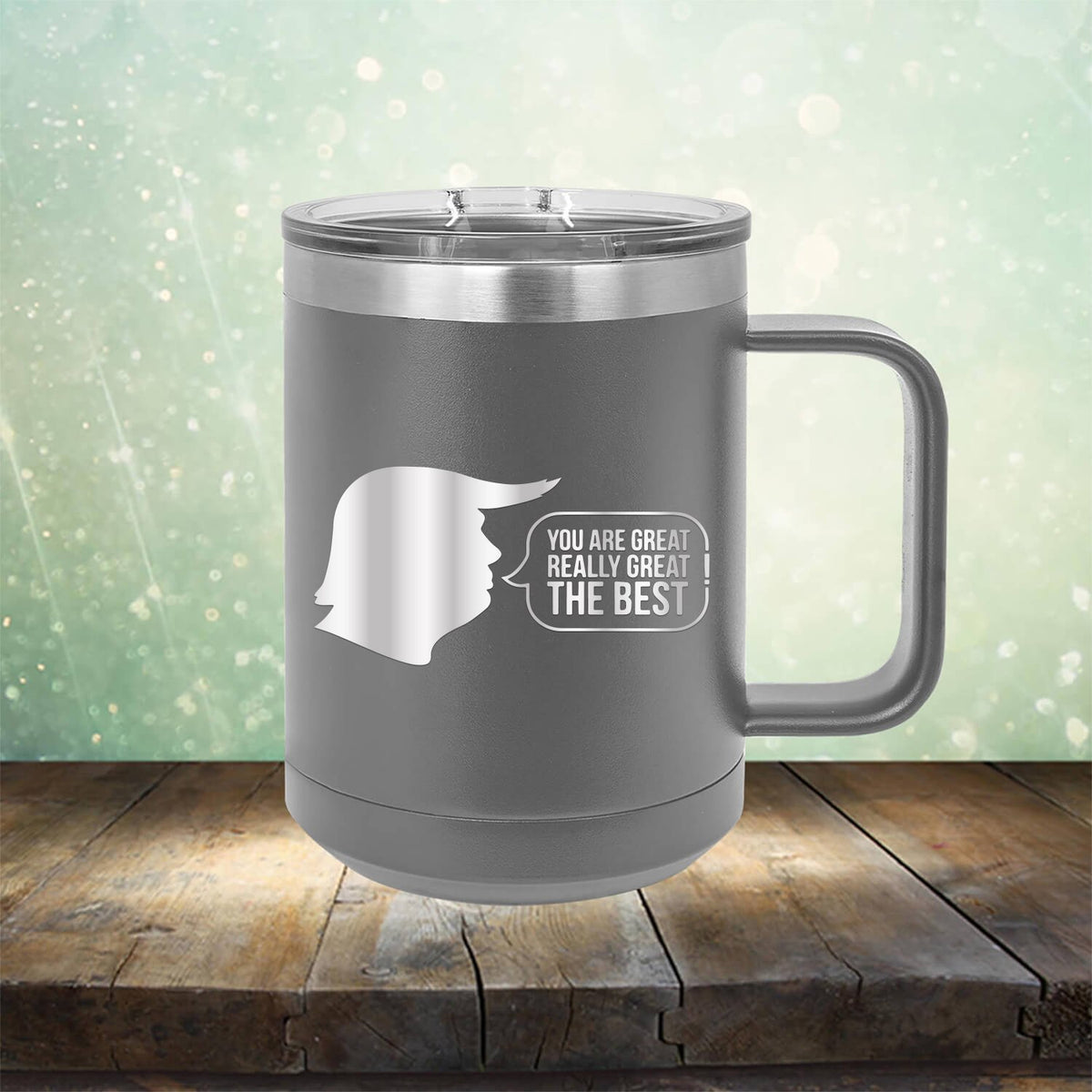 Trump You Are Great Really Great The Best - Laser Etched Tumbler Mug