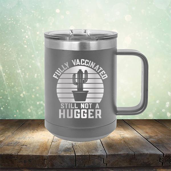 Fully Vaccinated Still Not A Hugger - Laser Etched Tumbler Mug