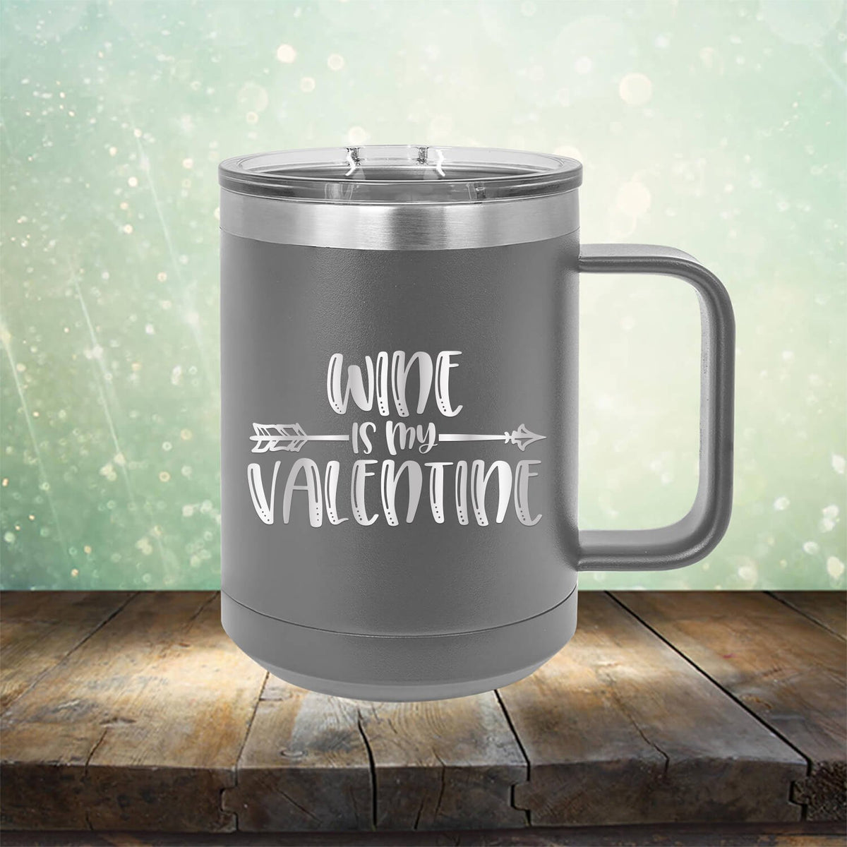 Wine is My Valentine - Laser Etched Tumbler Mug