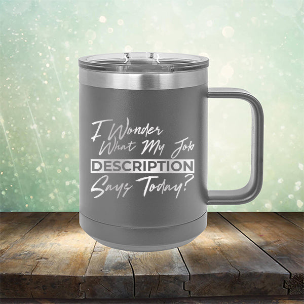 I Wonder What My Job Description Says Today? - Laser Etched Tumbler Mug