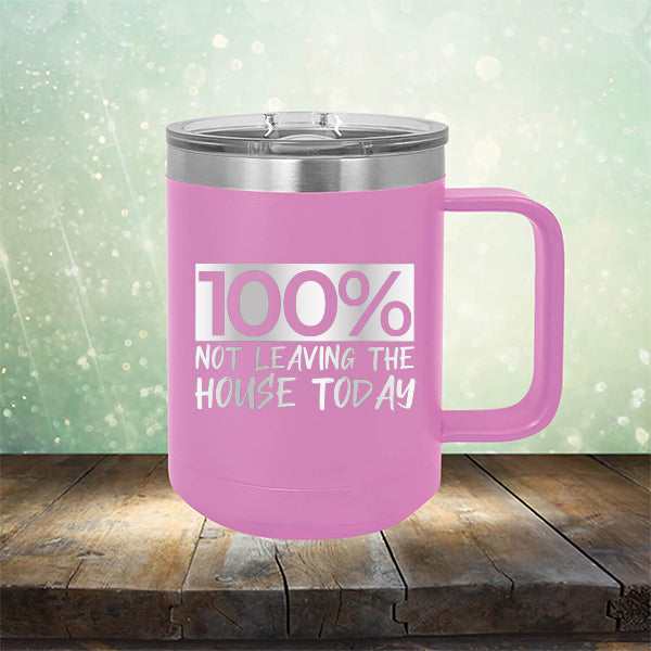 100% Not Leaving The House Today - Laser Etched Tumbler Mug