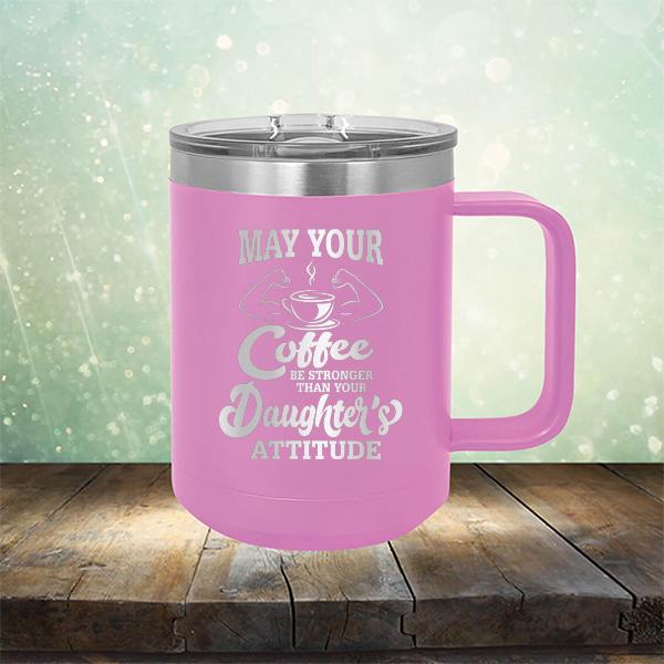 May Your Coffee Be Stronger Than Your Daughter&#39;s Attitude - Laser Etched Tumbler Mug