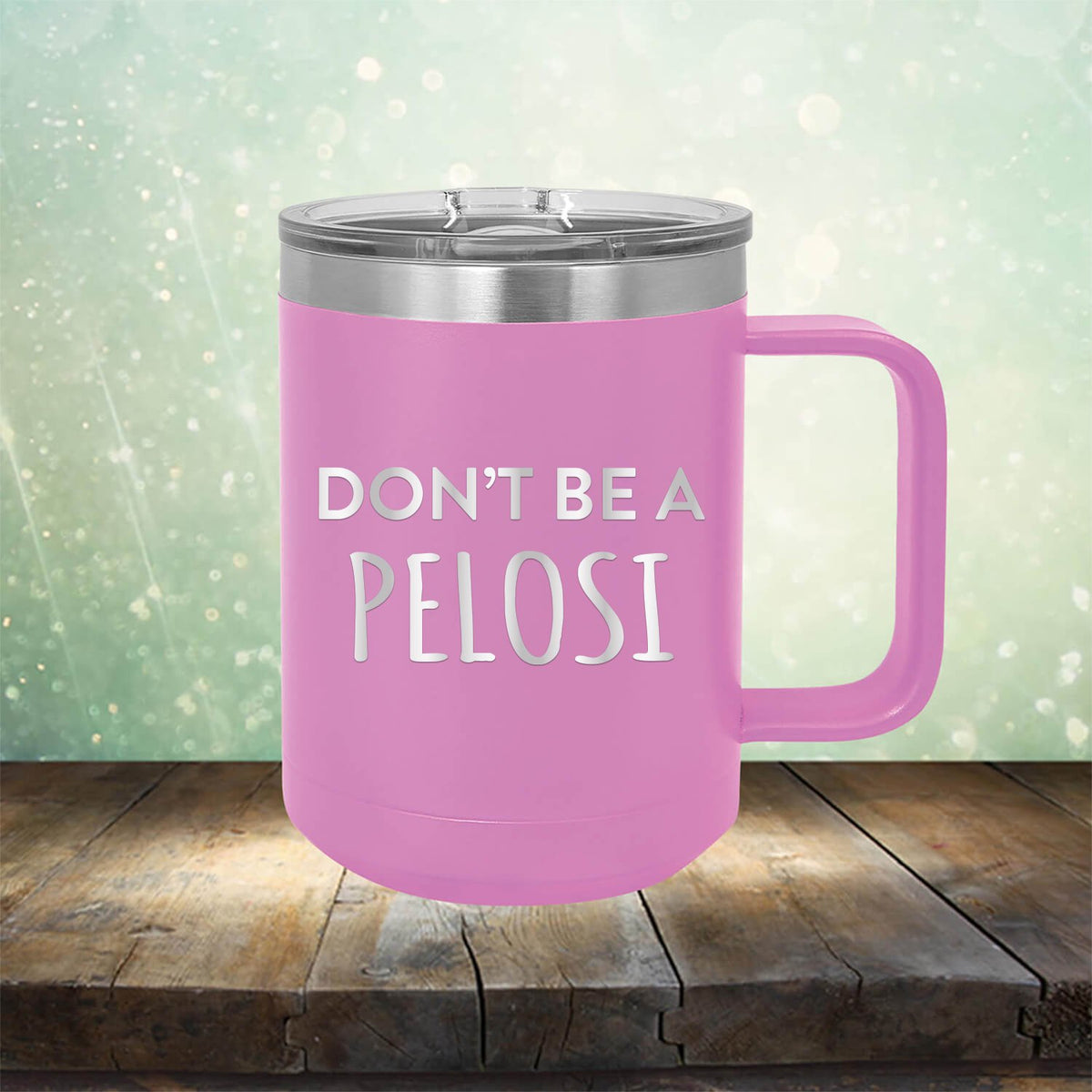Don't Be Pelosi - Laser Etched Tumbler Mug
