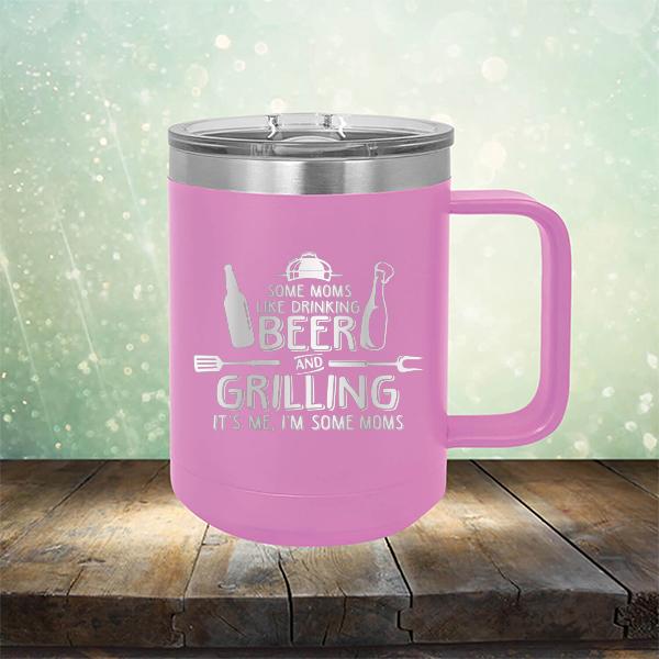 Some Moms Like Drinking Beer and Grilling It&#39;s Me, I&#39;m Some Moms - Laser Etched Tumbler Mug