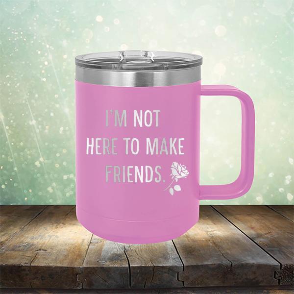 I&#39;m Not Here To Make Friends - Laser Etched Tumbler Mug