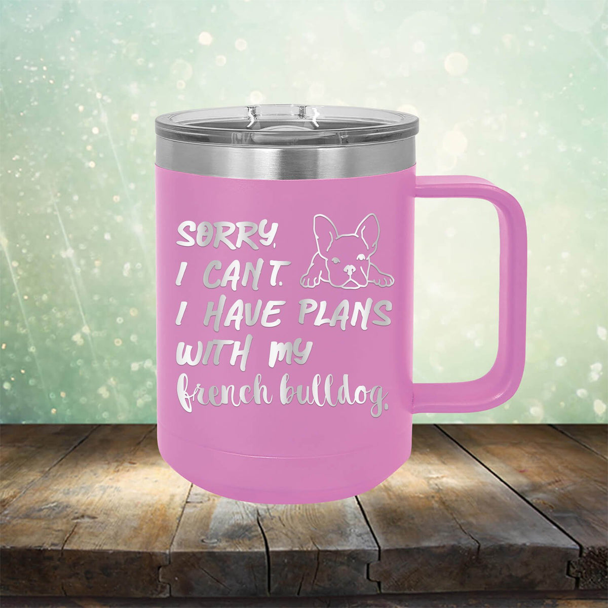 Sorry I Can&#39;t I Have Plans with My French Bulldog - Laser Etched Tumbler Mug