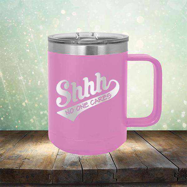 Shhh No One Cares - Laser Etched Tumbler Mug