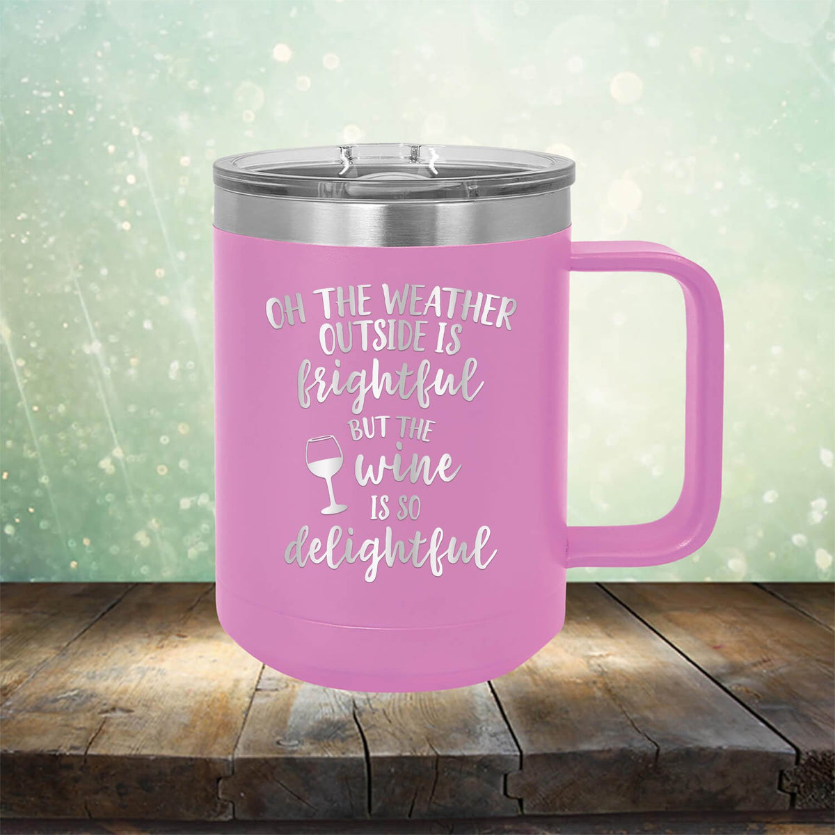 Oh The Weather Outside is Frightful But The Wine is So Delightful - Laser Etched Tumbler Mug
