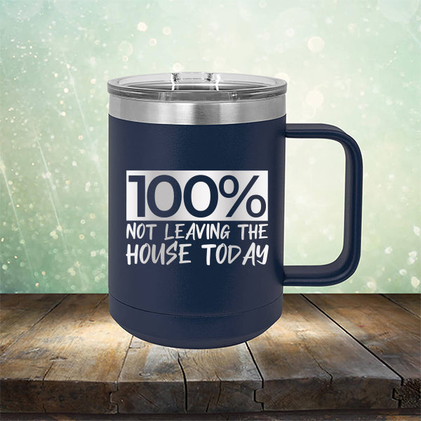 100% Not Leaving The House Today - Laser Etched Tumbler Mug