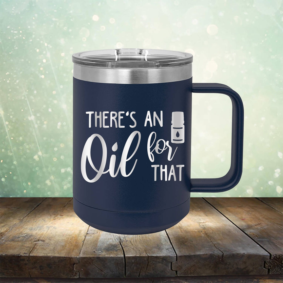 There&#39;s An Oil For That - Laser Etched Tumbler Mug