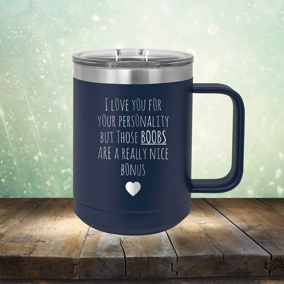 I Love You for Your Personality But Those Boobs Are A Really Nice Bonus - Laser Etched Tumbler Mug