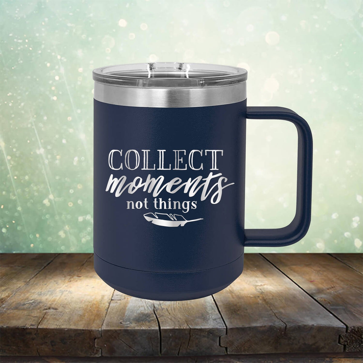 Collect Moments Not Things - Laser Etched Tumbler Mug