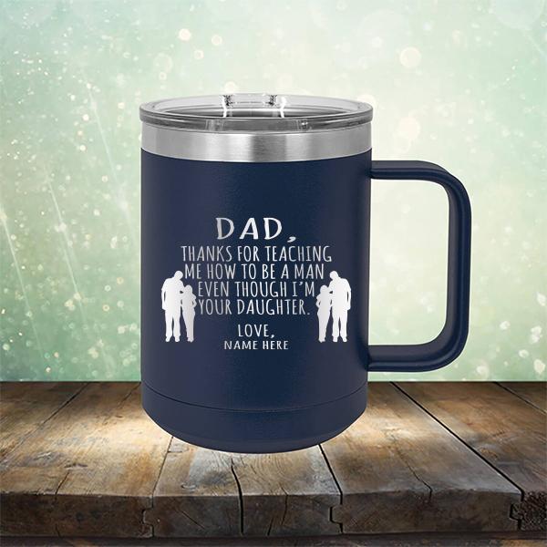 Dad Thanks For Teaching Me How to Be A Man Even Though I&#39;m Your Daughter - Laser Etched Tumbler Mug