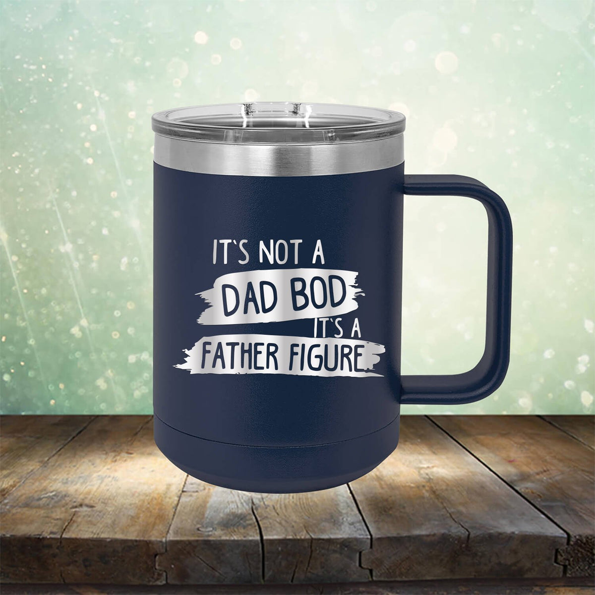 It&#39;s Not A Dad Bod It&#39;s A Father Figure - Laser Etched Tumbler Mug