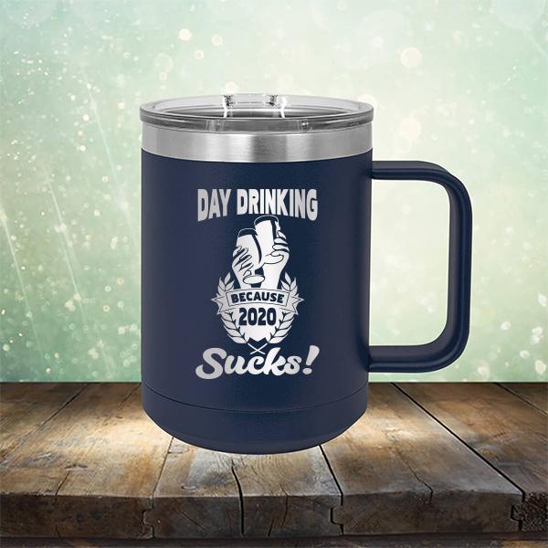 Day Drinking Because 2020 Sucks! - Laser Etched Tumbler Mug