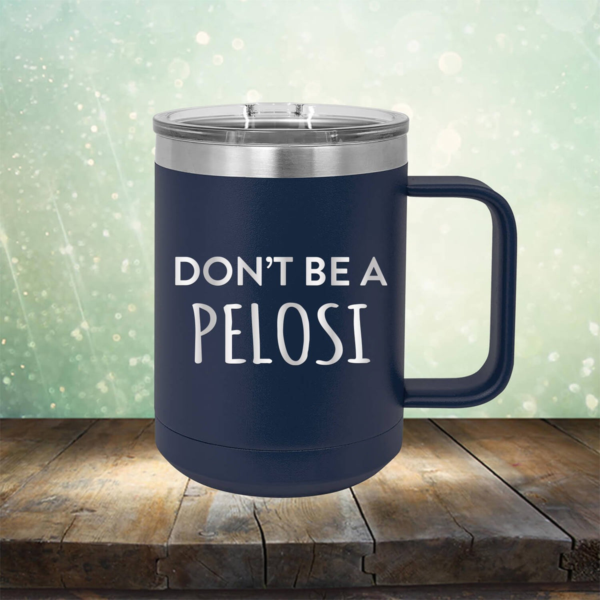 Don't Be Pelosi - Laser Etched Tumbler Mug