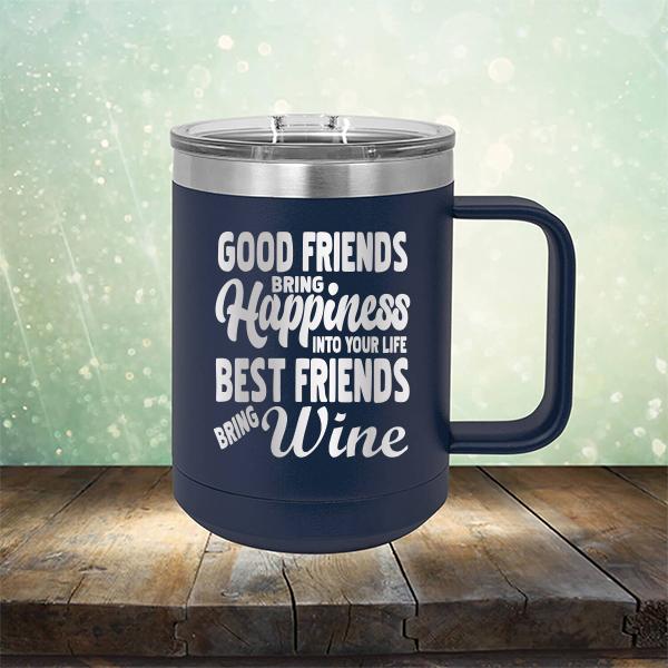 Good Friends Bring Happiness into Your Life Best Friends Bring Wine - Laser Etched Tumbler Mug