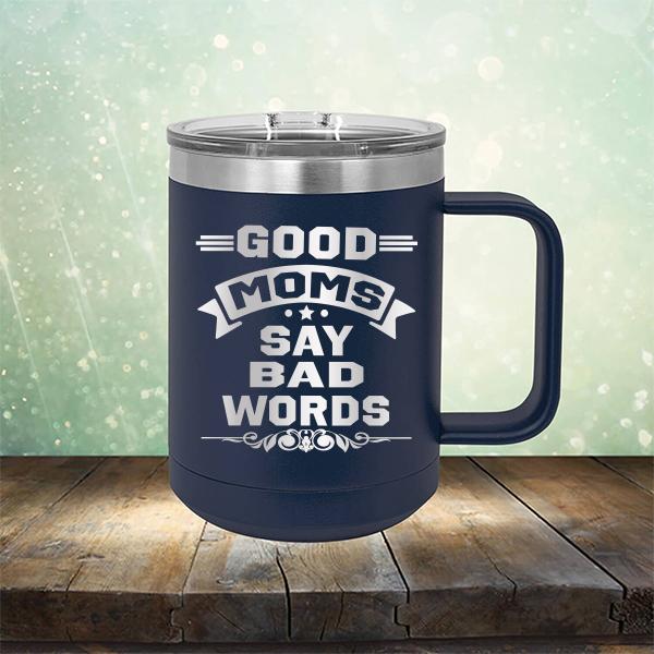 Good Moms Say Bad Words - Laser Etched Tumbler Mug