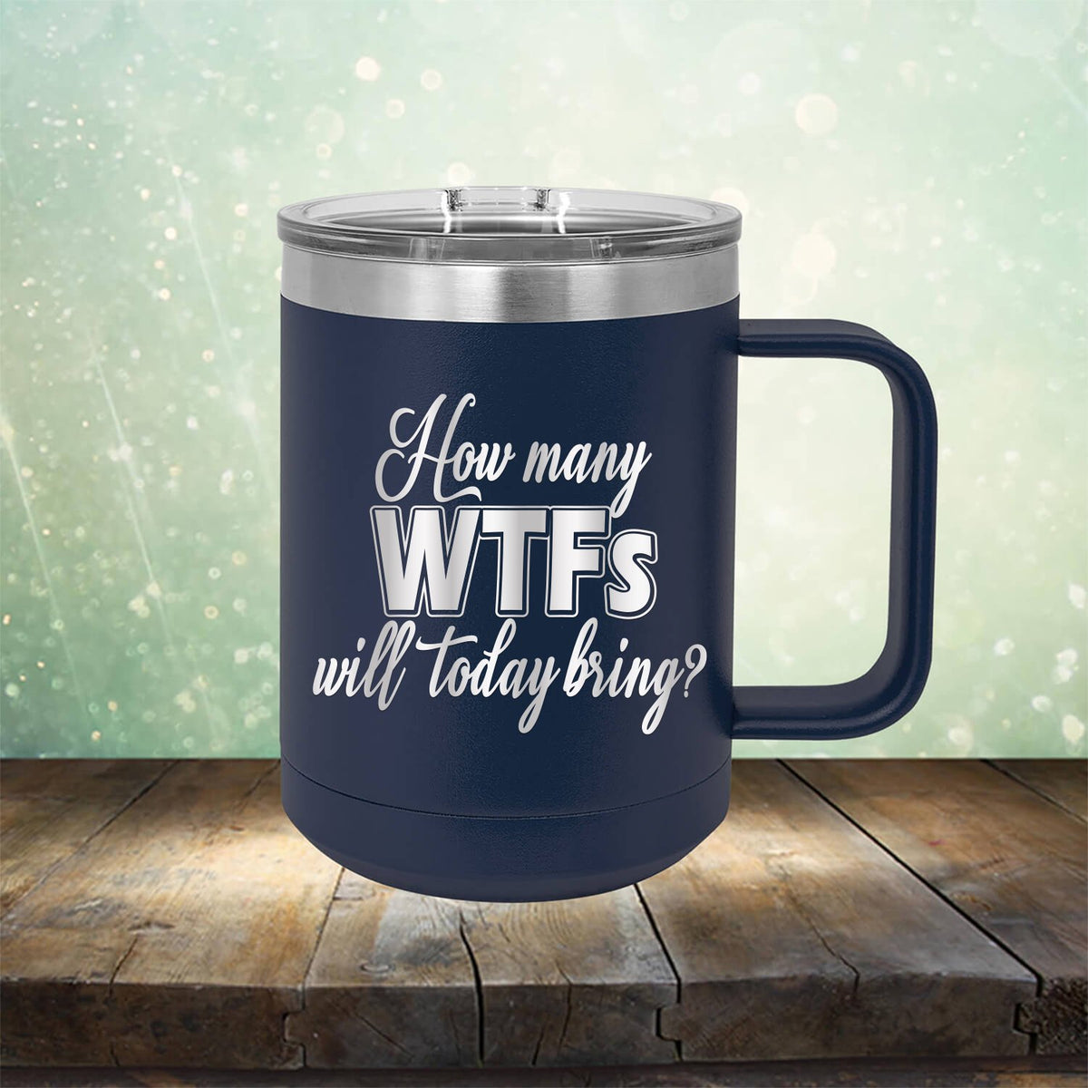How Many WTFs Will Today Bring - Laser Etched Tumbler Mug