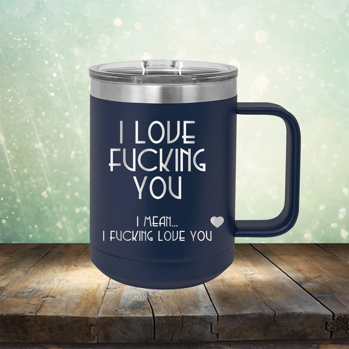 I Love Fucking You I Mean I Fucking Love You - Laser Etched Tumbler Mug