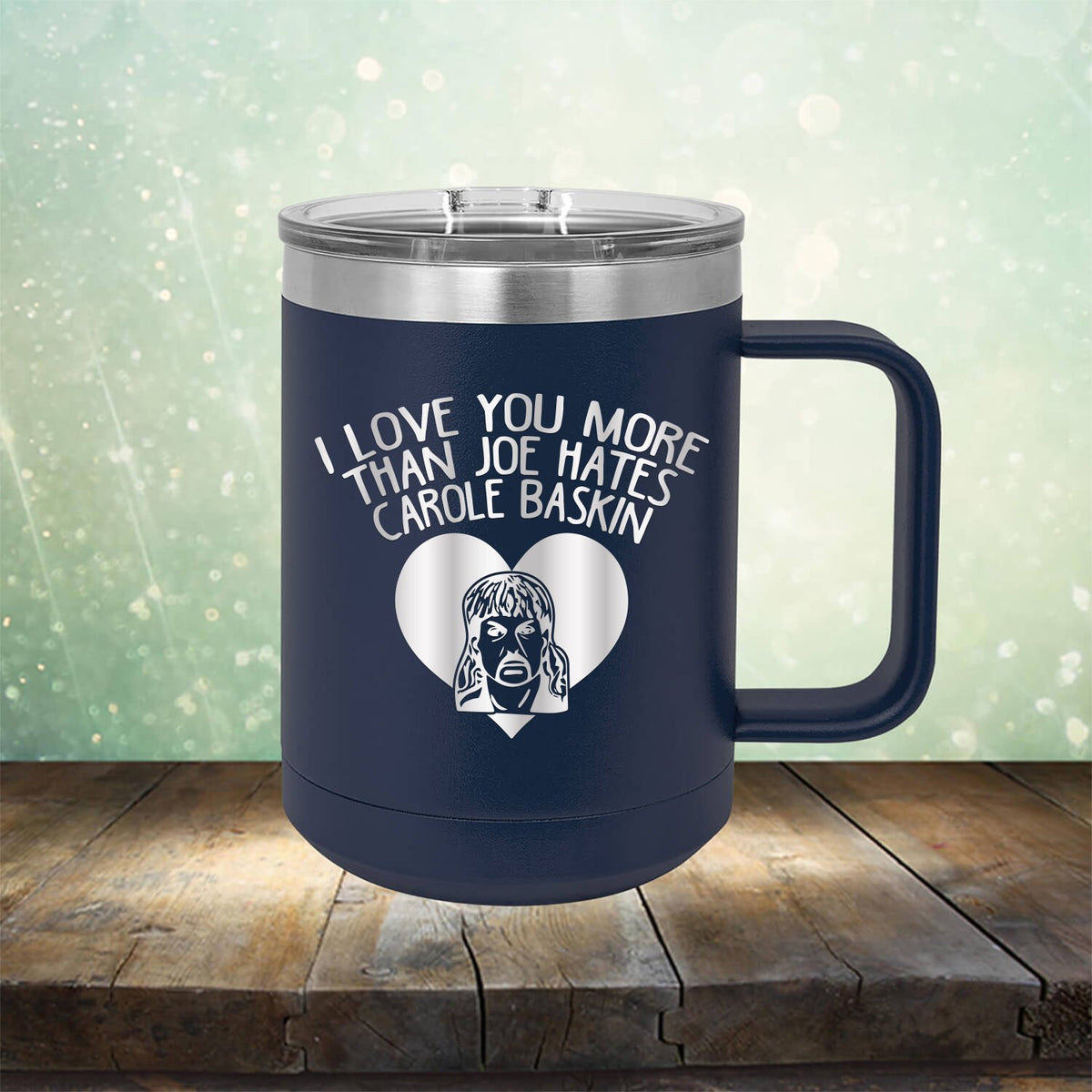 I Love Your More Than Joe Hates Carole Baskin - Laser Etched Tumbler Mug