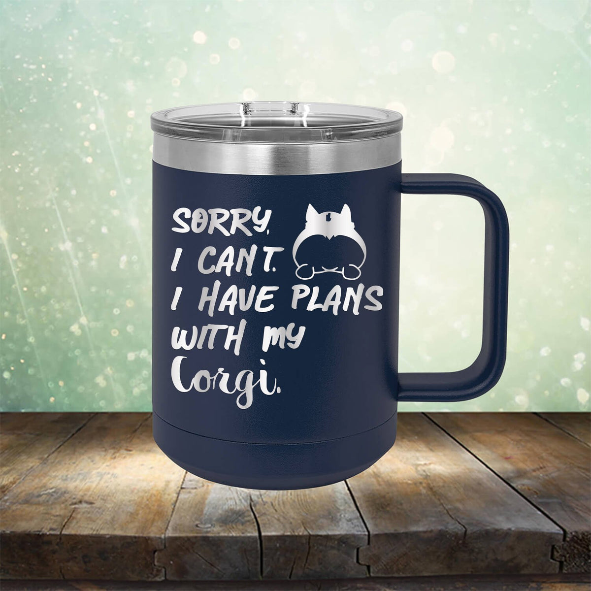 Sorry I Can&#39;t I Have Plans with My Corgi - Laser Etched Tumbler Mug