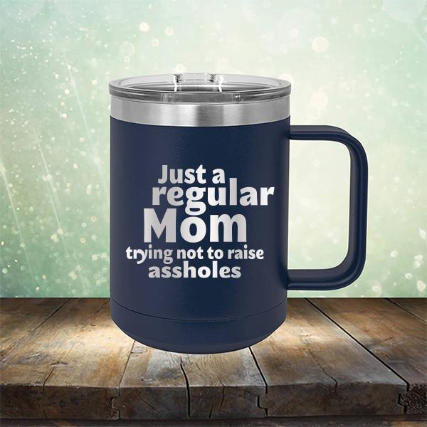Just A Regular Mom Trying Not To Raise Assholes - Laser Etched Tumbler Mug