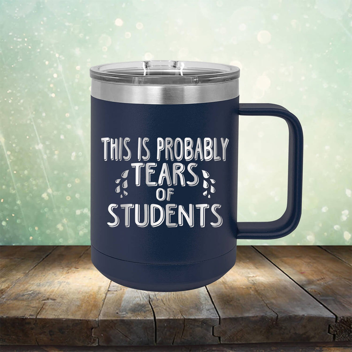 This is Probably Tears of Students - Laser Etched Tumbler Mug