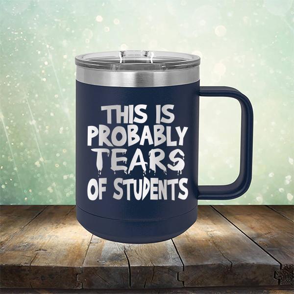 This is Probably Tears of Students - Laser Etched Tumbler Mug