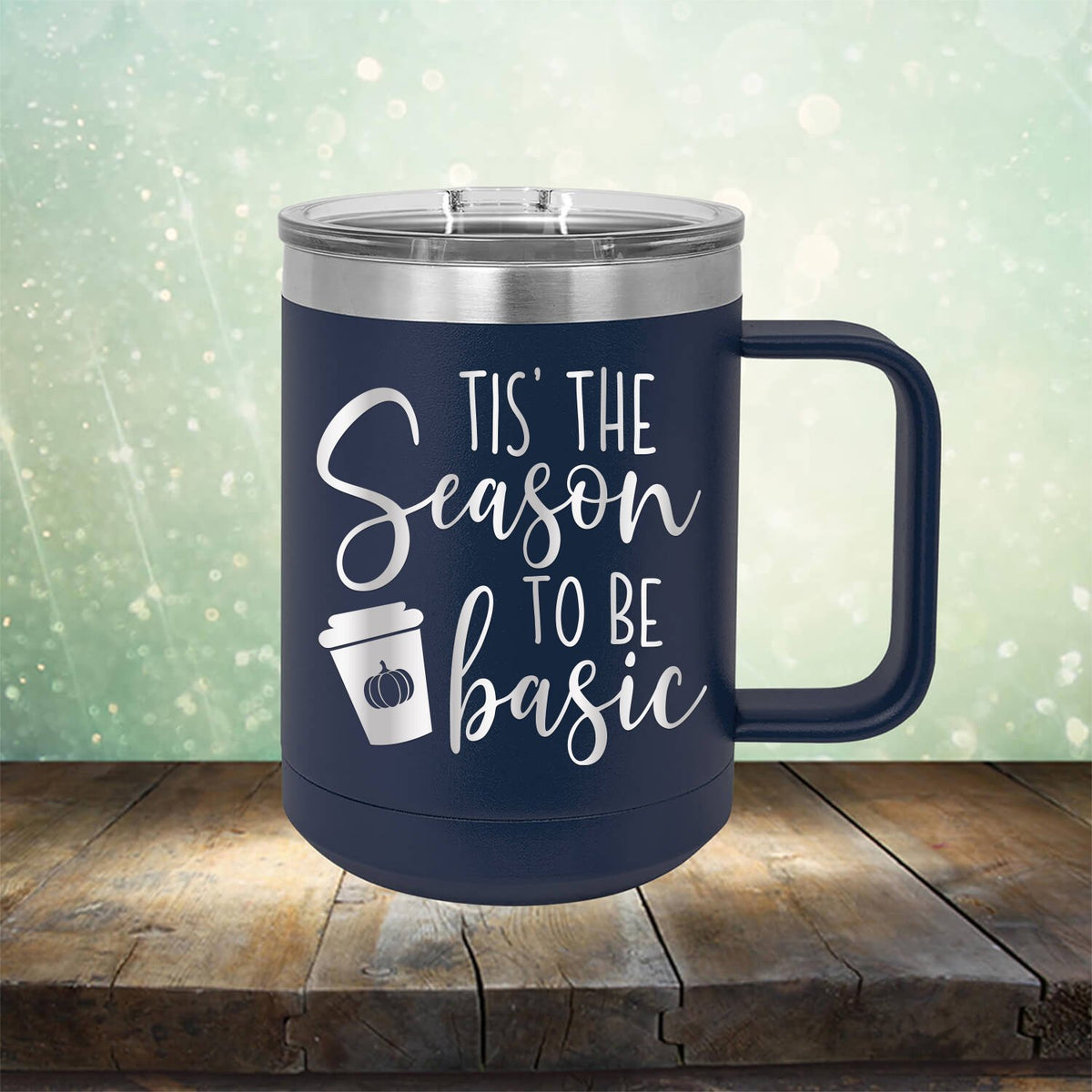 Tis The Season To Be Basic - Laser Etched Tumbler Mug