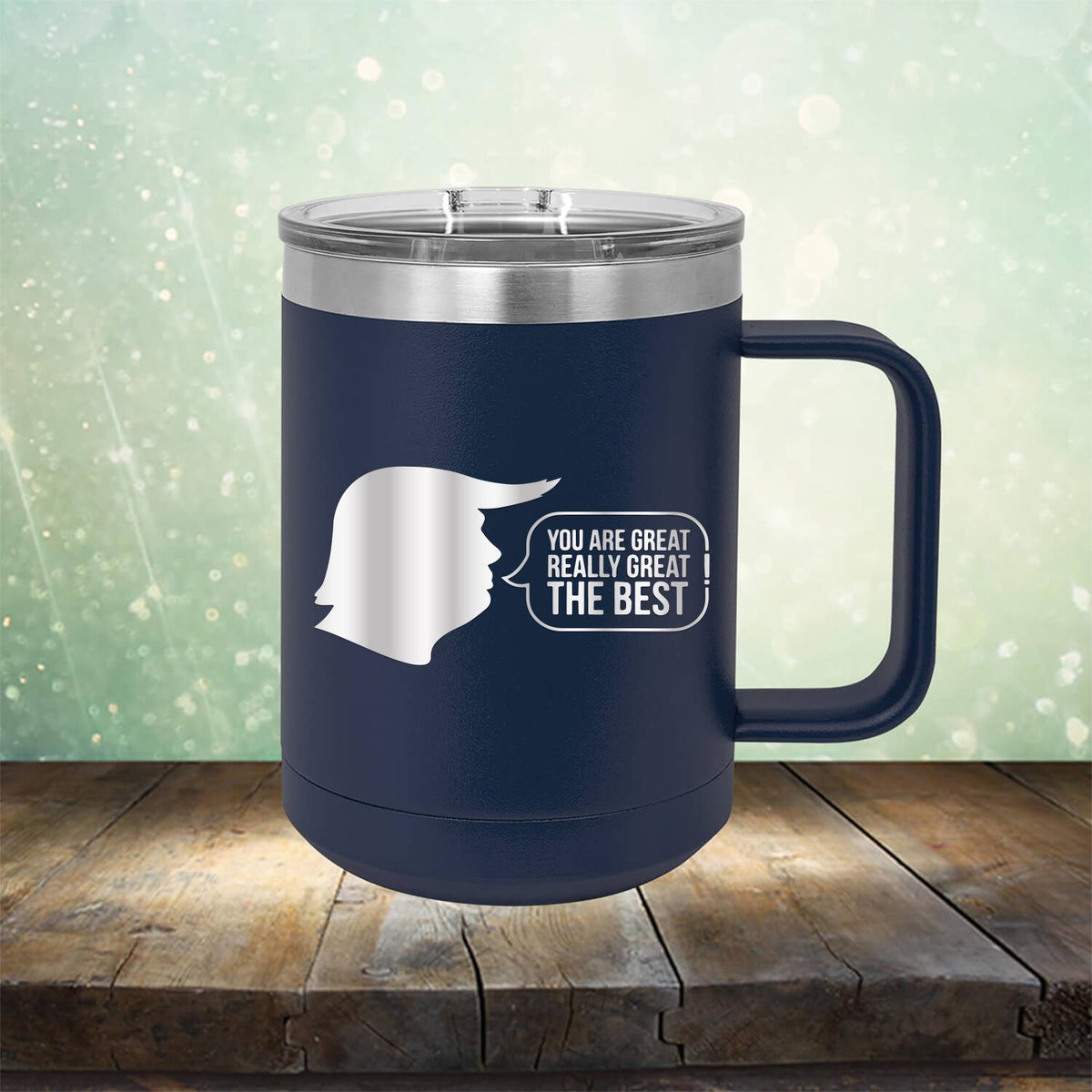 Trump You Are Great Really Great The Best - Laser Etched Tumbler Mug