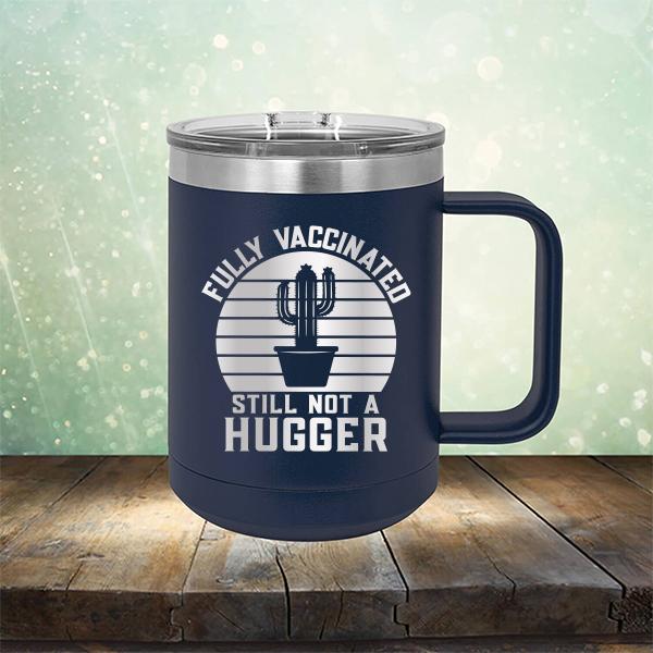 Fully Vaccinated Still Not A Hugger - Laser Etched Tumbler Mug