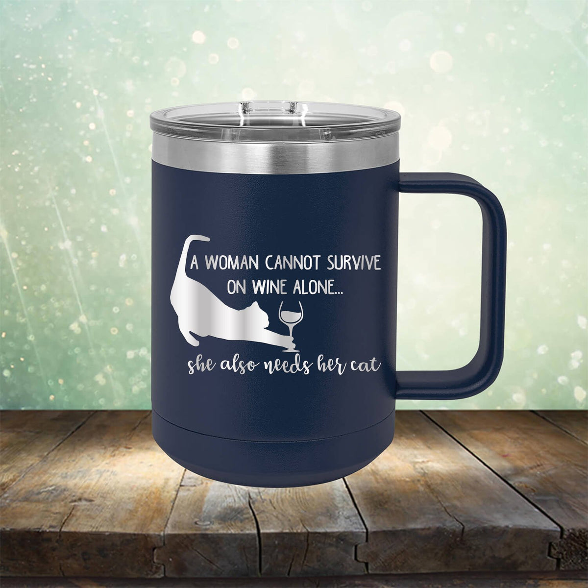 A Woman Cannot Survive on Wine Alone, She also Needs her Cat - Laser Etched Tumbler Mug