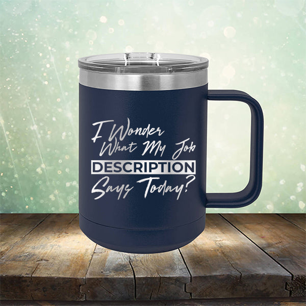 I Wonder What My Job Description Says Today? - Laser Etched Tumbler Mug