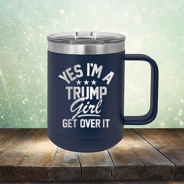Yes I'm A Trump Girl Get Over It - Laser Etched Tumbler Mug