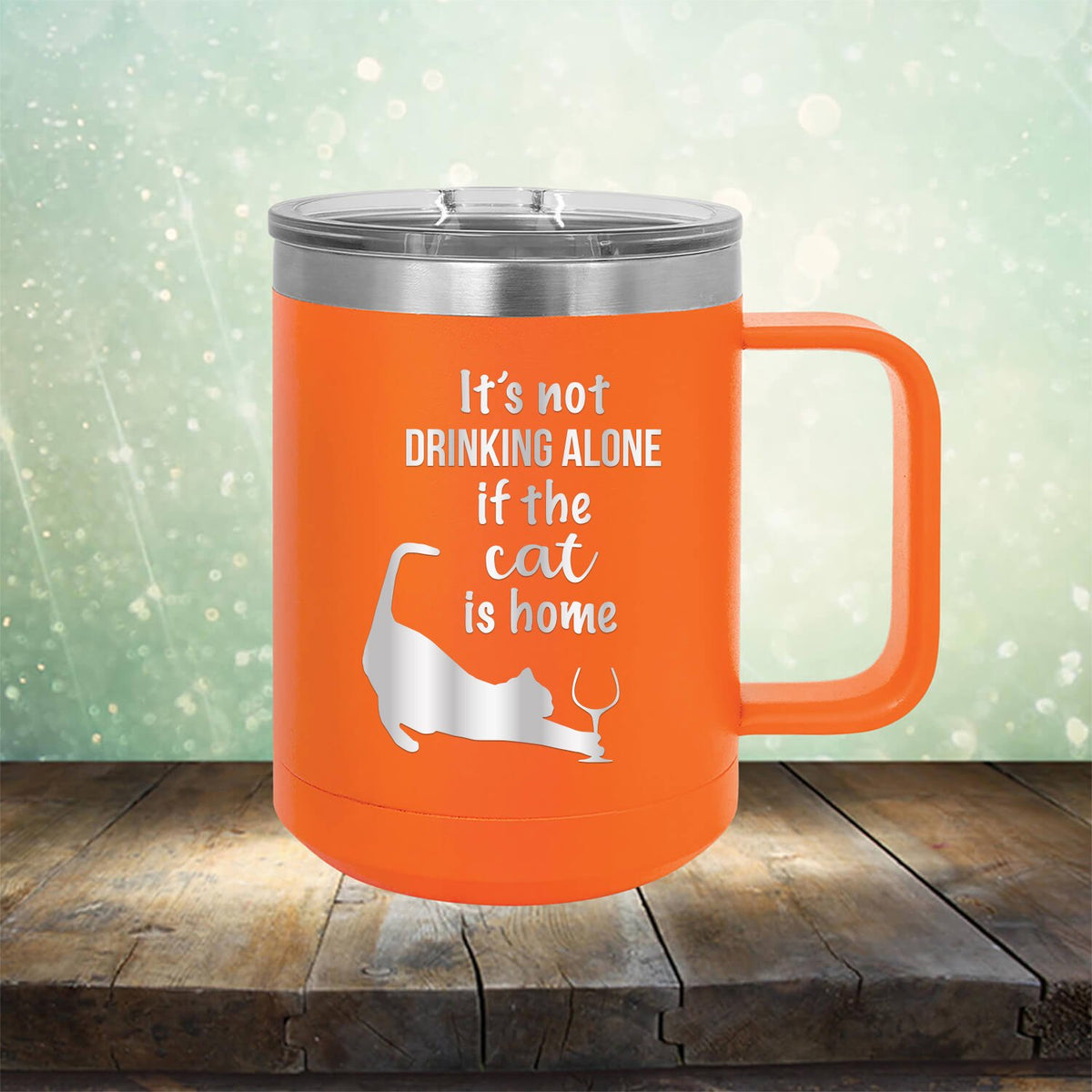 It&#39;s Not Drinking Alone If the Cat is Home - Laser Etched Tumbler Mug