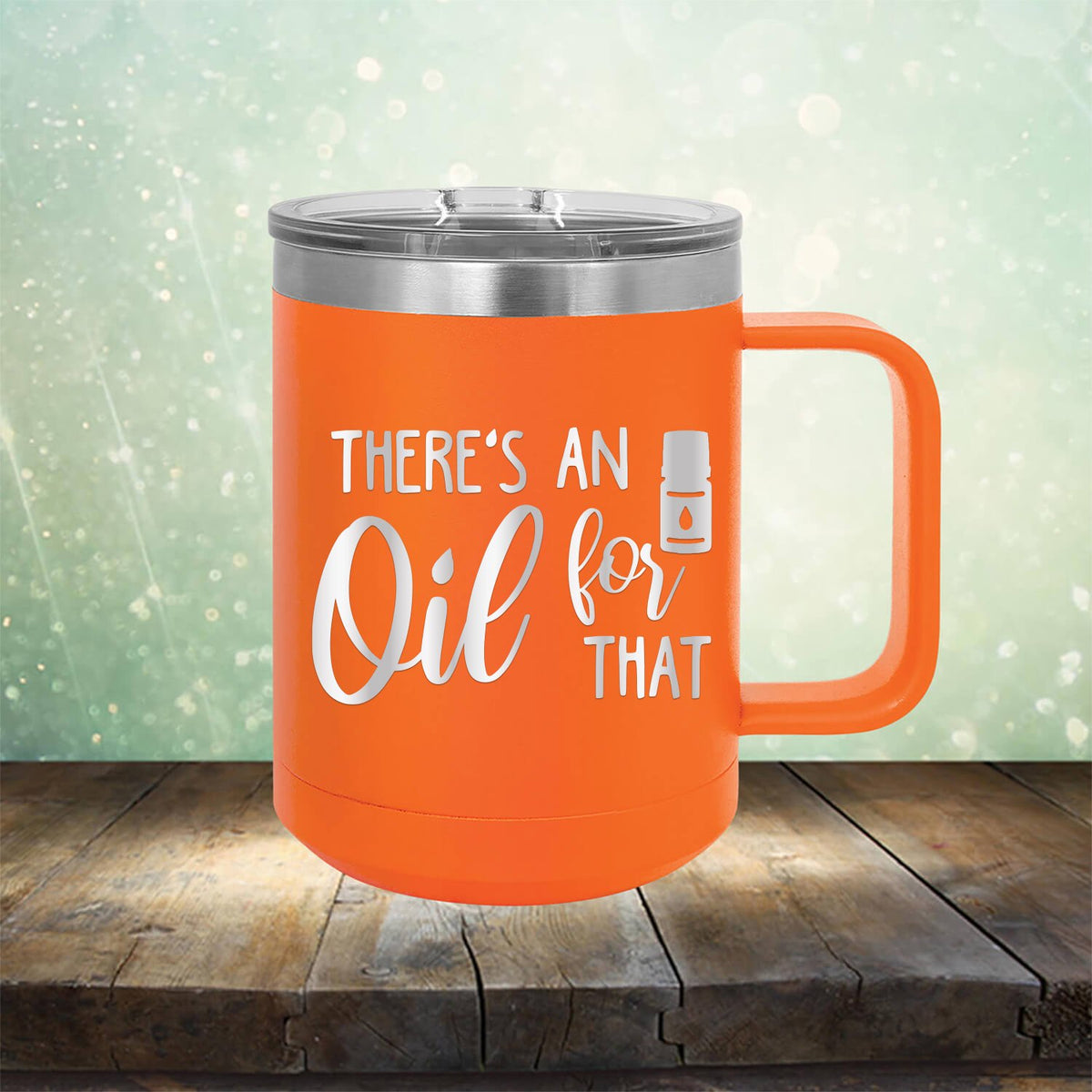 There&#39;s An Oil For That - Laser Etched Tumbler Mug